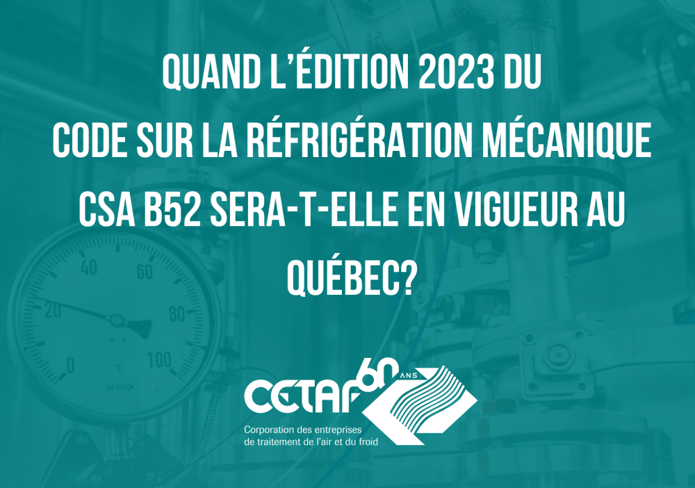 Quand l&rsquo;&eacute;dition 2023 du Code sur la r&eacute;frig&eacute;ration m&eacute;canique CSA B52 sera-t-elle en vigueur au Qu&eacute;bec?